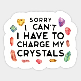 Sorry I Can't I Have to Charge My Crystals Wiccan Witch Sticker